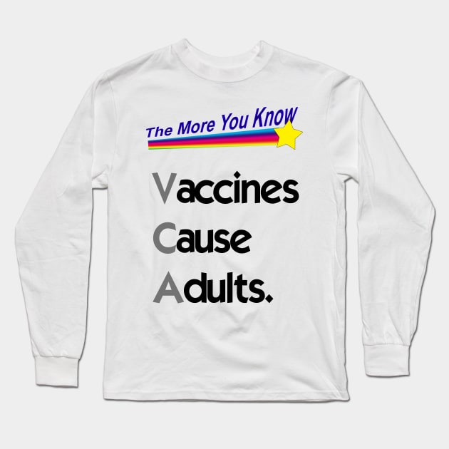Vaccines Cause Adults. Long Sleeve T-Shirt by HeardUWereDead